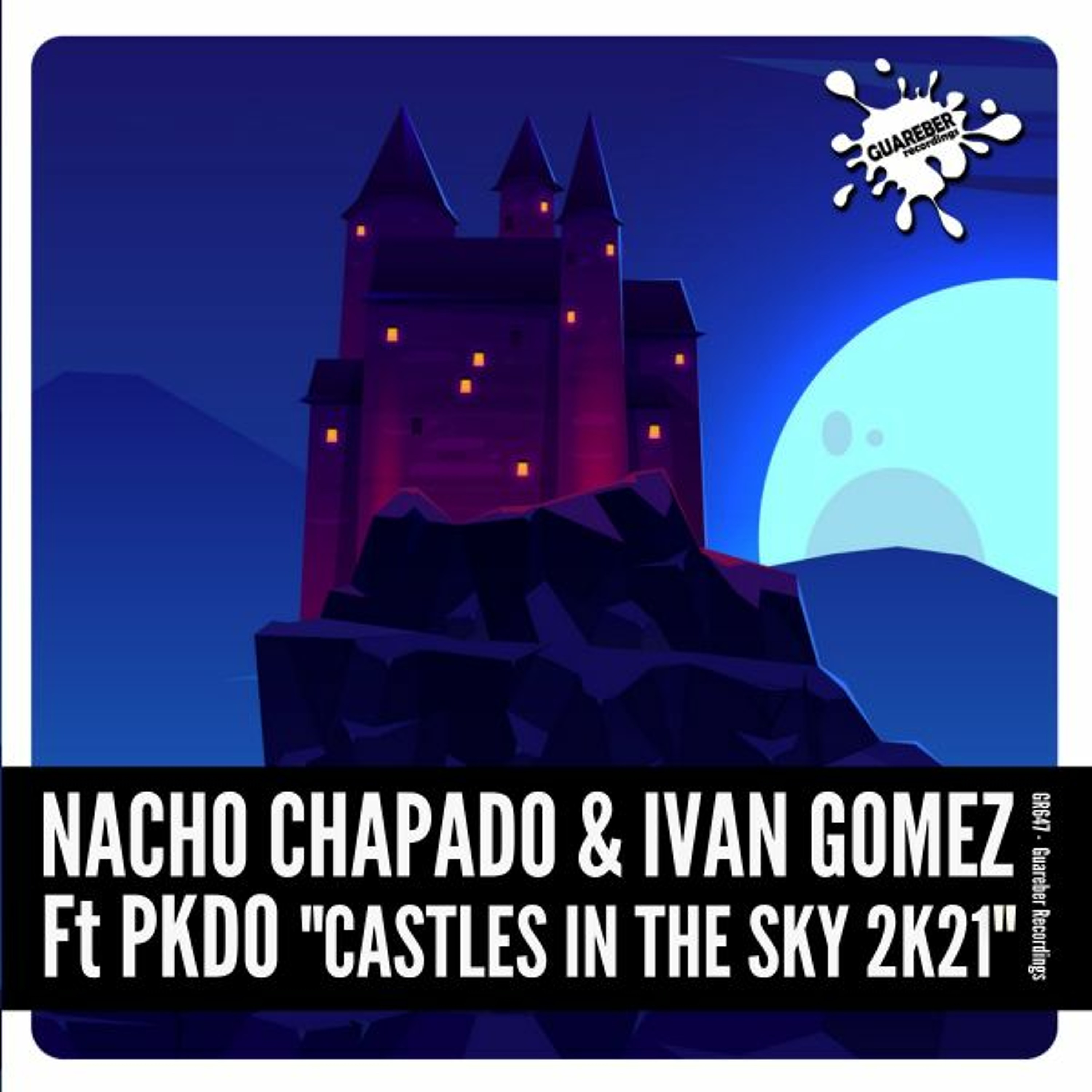 GR647 Nacho Chapado & Ivan Gomez Ft PKDO - Castles In The Sky 2k21 episode artwork