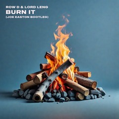 Row D & Lord Leng - Burn It (Joe Easton Bootleg)