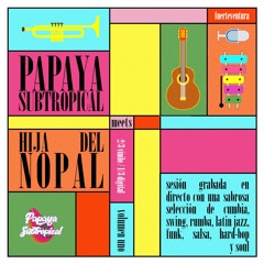 Papaya Subtropical Meets Hija Del Nopal - Volumen Uno