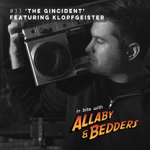 #33 'The Gincident' featuring Klopfgeister