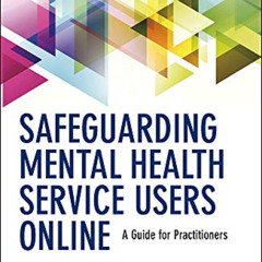 DOWNLOAD KINDLE 📨 Safeguarding Mental Health Service Users Online: A Guide for Pract