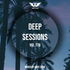 Deep Sessions - Vol 178 ★ Mixed By Abee Sash