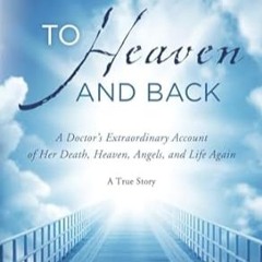 🌮(Online) PDF [Download] To Heaven and Back A Doctor's Extraordinary Account of Her Death Heave