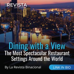 Dining with a View: The Most Spectacular Restaurant Settings Around the World
