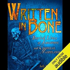 GET EPUB 💚 Written in Bone: Buried Lives of Jamestown and Colonial Maryland by  Sall