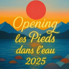 PIEDS DANS L'EAU OPENING 2025