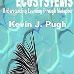 @$ Computers, Cockroaches, and Ecosystems: Understanding Learning through Metaphor BY: Kevin J.