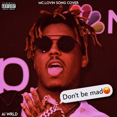 Stream AI Juice WRLD Don't Be Mad [Mc.Lovin Cover] by 999 Takeover