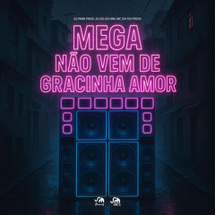 MEGA NÃO VEM DE GRACINHA AMOR DJ PARKPROD,DJ DG DO MN , MC DH DO PROVI