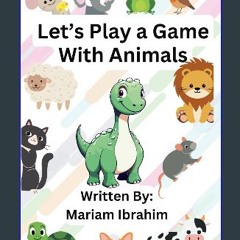 [READ] ⚡ Let's Play a Game with Animals: An interactive book for kids (3 to 5 years old) about pla