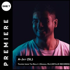 PREMIERE  : A-Jay (SL) - Trapped Inside The Reality (Original Mix) [IDYLLIK RECORDS]