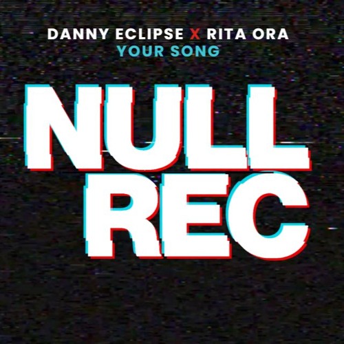 DANNY ECLIPSE X RITA ORA - YOUR SONG