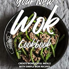 ( AzPh ) Your New Wok Cookbook: Create Wonderful Meals With Simple Wok Recipes by  Molly Mills ( MCx
