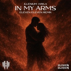 ILLENIUM, HAYLA - In My Arms ( ELEVEN ELEVEN REMIX )