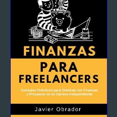 PDF [READ] 🌟 Finanzas para Freelancers: Consejos Prácticos para Dominar tus Finanzas y Prosperar e