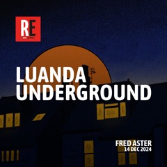 RE - LUANDA UNDERGROUND EP 36 by FRED ASTER