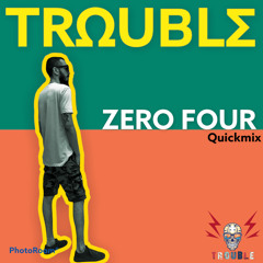 ZERO FOUR by TROUBLE -quickmix-