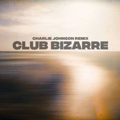 Club Bizarre - Charlie Johnson Edit.wav