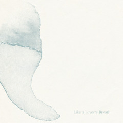 Like a Lover’s Breath