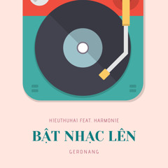 Bật Nhạc Lên (feat. Harmonie) - HIEUTHUHAI