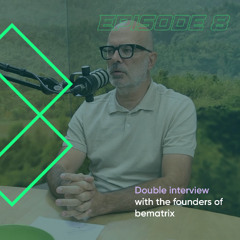 EPISODE 8 - DOUBLE INTERVIEW WITH THE FOUNDERS OF BEMATRIX