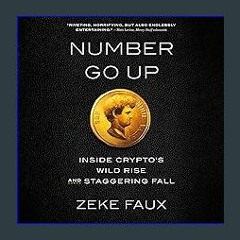 ((Ebook)) ❤ Number Go Up: Inside Crypto's Wild Rise and Staggering Fall Book PDF EPUB