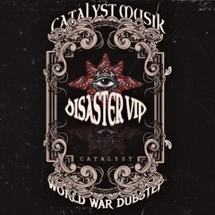 Catalyst - Disaster (VIP)