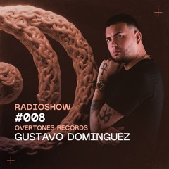 Overtones Radio Show - Gustavo Dominguez Episode 008