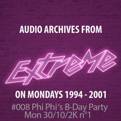#008 Extreme on MONDAYS 30/10/2000  CD1  Phi Phi's B-Day