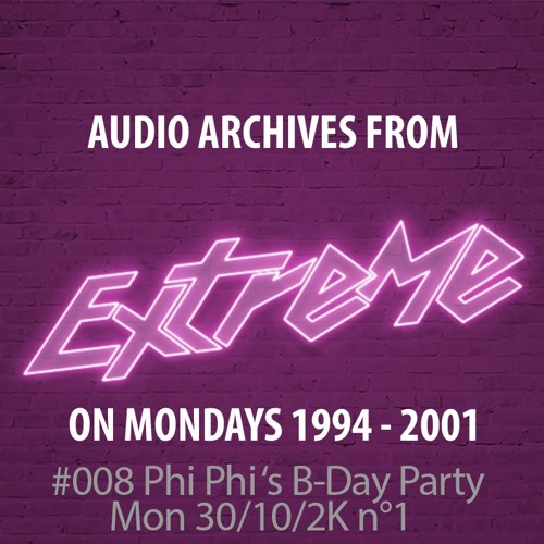 #008 Extreme on MONDAYS 30/10/2000  CD1  Phi Phi's B-Day