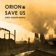 Orion - Save Us (Fred Asquith Remix)