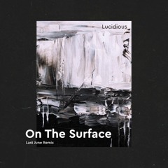 Lucidious - On The Surface (Last June Remix)