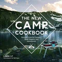 (✔PDF✔) (⚡READ⚡) The New Camp Cookbook: Gourmet Grub for Campers, Road Trippers,