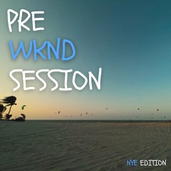 Pre WKND Session | NYE Episode