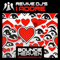 Revive DJ's - I Adore (OUT NOW ON Bounce Heaven Digital)