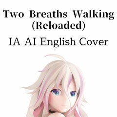 【IA AI English】Two Breaths Walking (Reloaded)【CeVIO AI Cover】