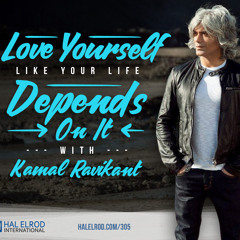305: Love Yourself Like Your Life Depends On It with Kamal Ravikant