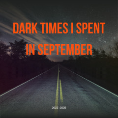 Dark Times I Spent In September