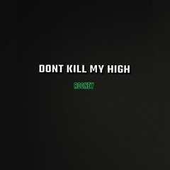 Dont kill my High