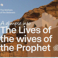 Lesson Four The Mothers of the Believers: Sawdah bint Zam'ah (may Allāh be pleased with her), Umm Habeebah- Ramlah bint Abī Sufyān (may Allāh be pleased with her) and   Maymūnah bint al-Haarith (may Allāh be pleased with her)