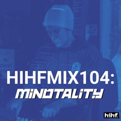 Mindtality: HIHF Guest Mix Vol. 104