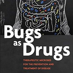 [Download] EBOOK 💗 Bugs as Drugs: Therapeutic Microbes for Prevention and Treatment