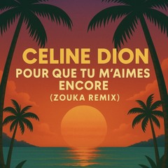 POUR QUE TU M’AIMES ENCORE (Zouka Remix)