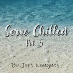 Serve Chilled Vol. 5 by Jero Nougues (July 2023)