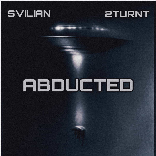 SVILIAN x 2TURNT - ABDUCTED [FREE DL]