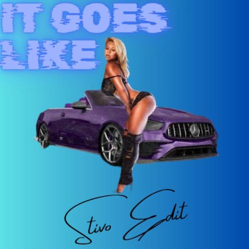 It Goes Like (STIVO EDIT)