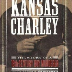 [PDF] DOWNLOAD EBOOK Kansas Charley: The Story of a 19th-Century Boy Murderer ep