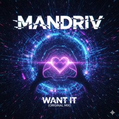 Mandriv - Want It (Original Mix)