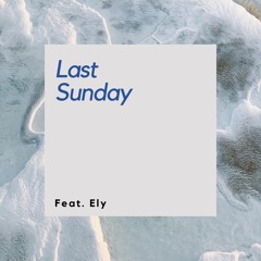Last Sunday feat : Ely