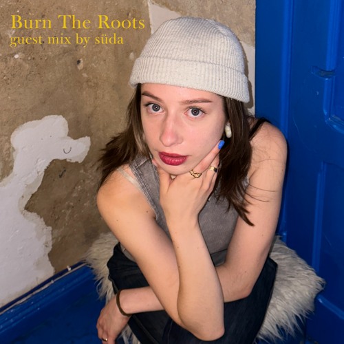 Burn The Roots: guest mix by süda